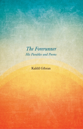 The Forerunner - His Parables and Poems
