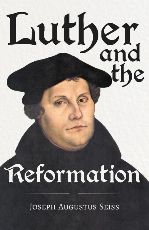 Cover image for book Luther and the Reformation - The Life-Springs of our Liberties