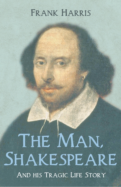 The Man, Shakespeare - And his Tragic Life Story 