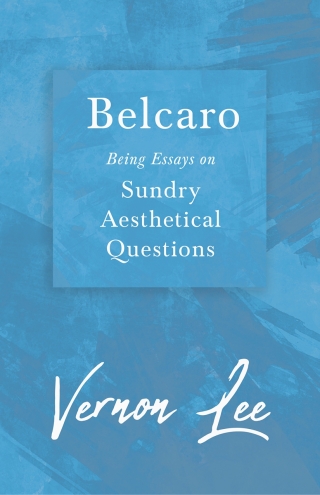 Belcaro - Being Essays on Sundry Aesthetical Questions