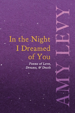 In the Night I Dreamed of You - Poems of Love, Dreams, & Death