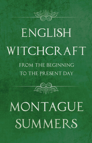 English Witchcraft - From the Beginning to the Present Day