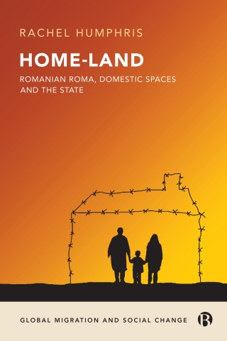 Home-Land: Romanian Roma, Domestic Spaces and the State