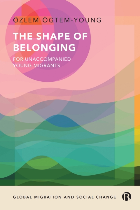 Cover image for book The Shape of Belonging for Unaccompanied Young Migrants