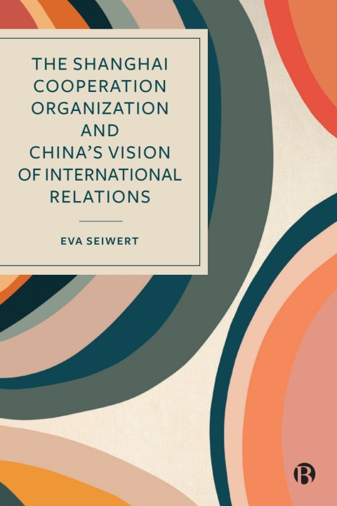 Cover image for book The Shanghai Cooperation Organization and China’s Vision of International Relations