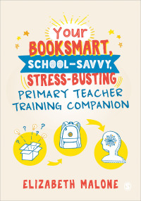 Cover image: Your Booksmart, School-savvy, Stress-busting Primary Teacher Training Companion 1st edition 9781526494191