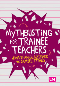Cover image: Mythbusting for Trainee Teachers 1st edition 9781529709865