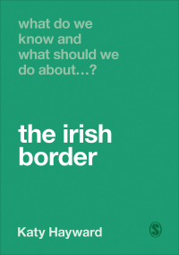 Cover image: What Do We Know and What Should We Do About the Irish Border? 1st edition 9781529770650