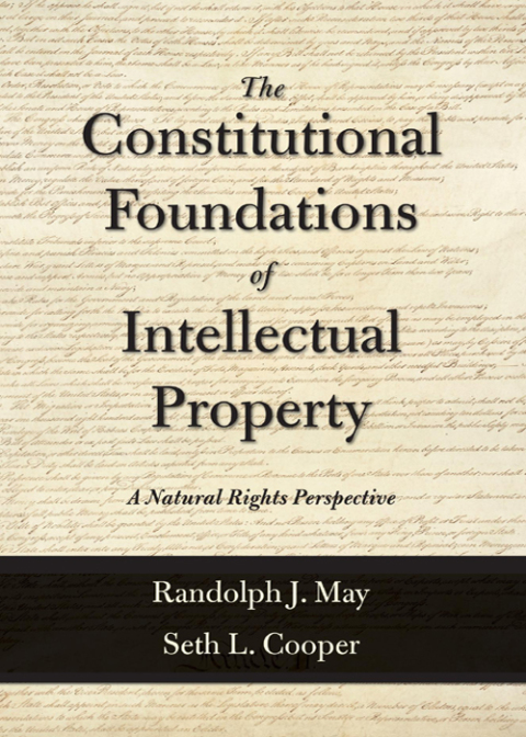 Cover image for book The Constitutional Foundations of Intellectual Property: A Natural Rights Perspective