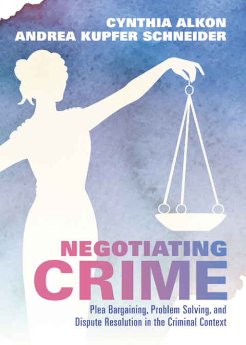 Cover image for book Negotiating Crime: Plea Bargaining, Problem Solving, and Dispute Resolution in the Criminal Context