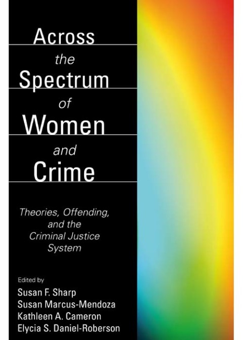 Cover image for book Across the Spectrum of Women and Crime: Theories, Offending, and the Criminal Justice System