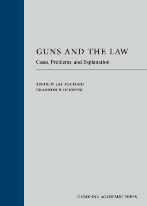 Cover image for book Guns and the Law: Cases, Problems, and Explanation
