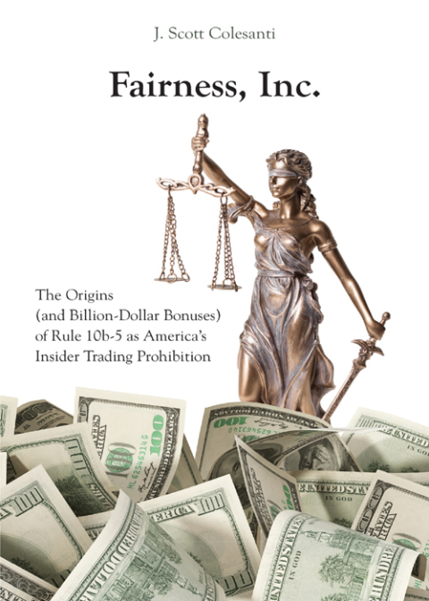 Cover image for book Fairness, Inc.: The Origins (and Billion-Dollar Bonuses) of Rule 10b-5 as America’s Insider Trading Prohibition