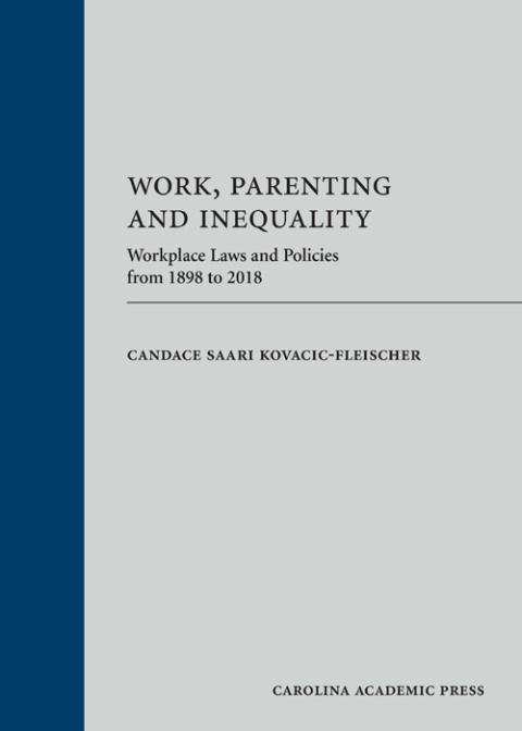 Cover image for book Work, Parenting and Inequality: Workplace Laws and Policies from 1898 to 2018