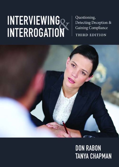 Cover image for book Interviewing and Interrogation: Questioning, Detecting Deception and Gaining Compliance