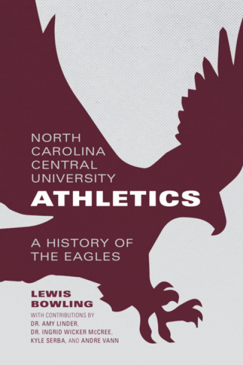 Cover image for book North Carolina Central University Athletics: A History of the Eagles