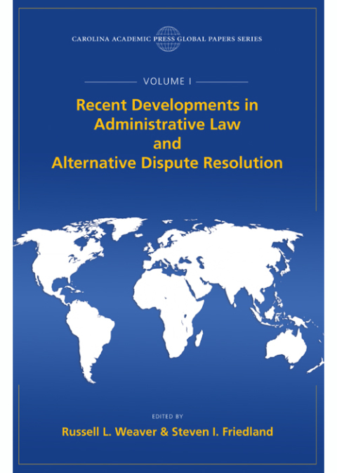 Cover image for book Recent Developments in Administrative Law and Alternative Dispute Resolution, The Global Papers Series, Volume I