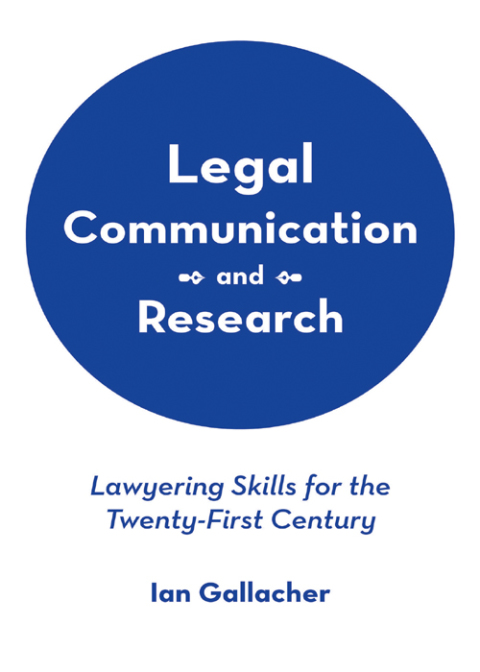 Cover image for book Legal Communication and Research: Lawyering Skills for the Twenty-First Century