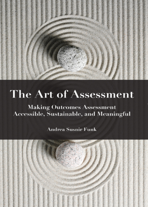 Cover image for book The Art of Assessment: Making Outcomes Assessment Accessible, Sustainable, and Meaningful