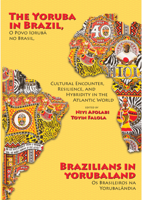 Cover image for book The Yoruba in Brazil, Brazilians in Yorubaland: Cultural Encounter, Resilience, and Hybridity in the Atlantic World