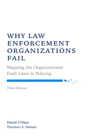 Cover image: Why Law Enforcement Organizations Fail: Mapping the Organizational Fault Lines in Policing 3rd edition 9781531010416