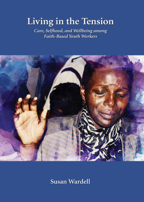 Cover image for book Living in the Tension: Care, Selfhood, and Wellbeing among Faith-Based Youth Workers