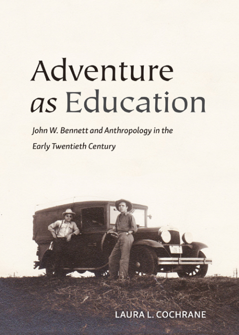 Cover image for book Adventure as Education: John W. Bennett and Anthropology in the Early Twentieth Century