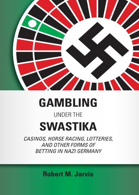 Cover image for book Gambling Under the Swastika: Casinos, Horse Racing, Lotteries,  and Other Forms of Betting in Nazi Germany