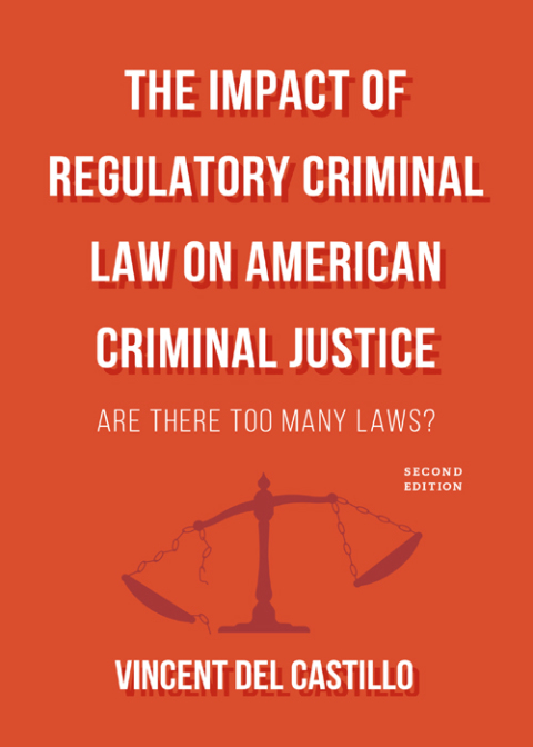 Cover image for book The Impact of Regulatory Criminal Law on American Criminal Justice: Are There Too Many Laws?