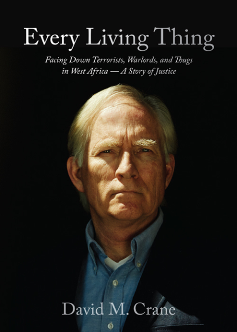 Cover image for book Every Living Thing: Facing Down Terrorists, Warlords, and Thugs in West Africa—A Story of Justice