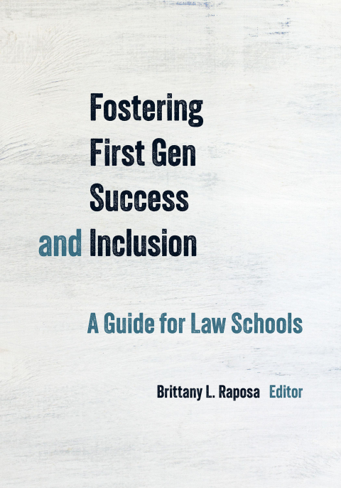 Cover image for book Fostering First Gen Success and Inclusion: A Guide for Law Schools