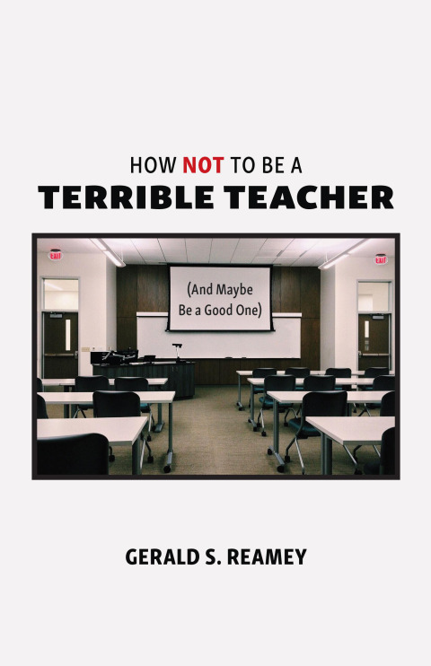 Cover image for book How Not to Be a Terrible Teacher (And Maybe Be a Good One)