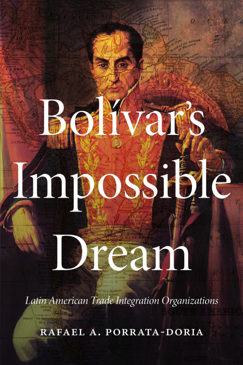 Cover image for book Bolivar's Impossible Dream: Latin American Trade Integration Organizations