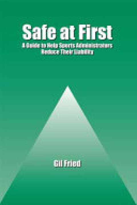 Cover image for book Safe at First: A Guide to Help Sports Administrators Reduce Their Liability