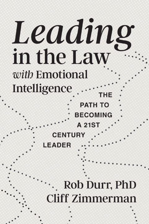 Cover image for book Leading in the Law with Emotional Intelligence: The Path to Becoming a Twenty-First-Century Leader