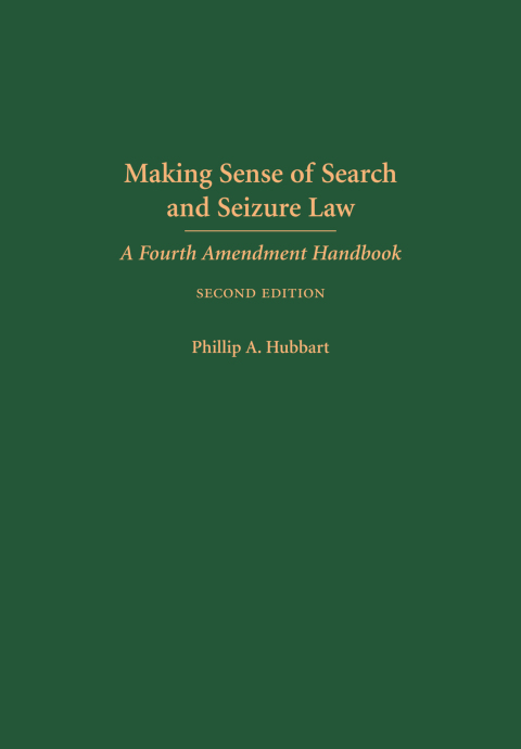 Cover image for book Making Sense of Search and Seizure Law: A Fourth Amendment Handbook, Second Edition