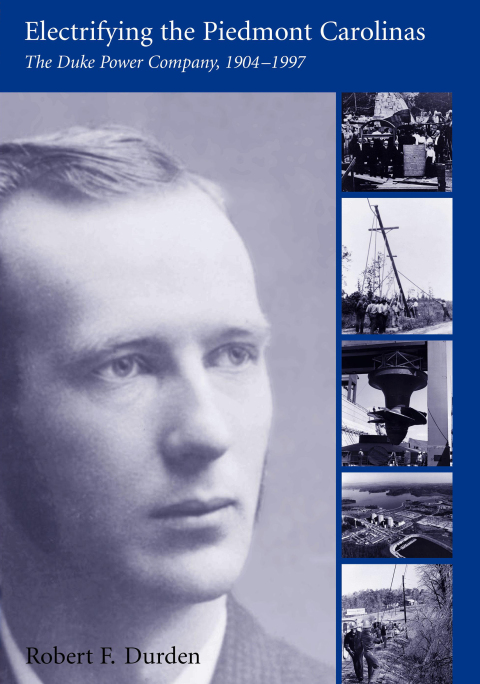 Cover image for book Electrifying the Piedmont Carolinas: The Duke Power Company, 1904-1997