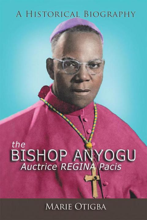 Cover image for book The Bishop Anyogu—Auctrice Regina Pacis