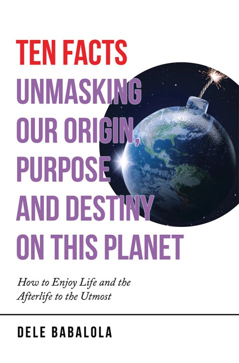 Cover image for book Ten Facts Unmasking Our Origin, Purpose and Destiny on This Planet