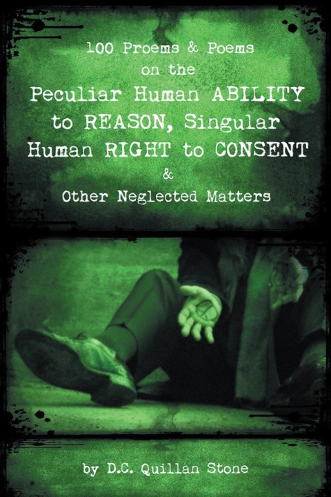 Cover image for book 100 Proems & Poems on the Peculiar Human Ability to Reason, Singular Human Right to Consent & Other Neglected Matters
