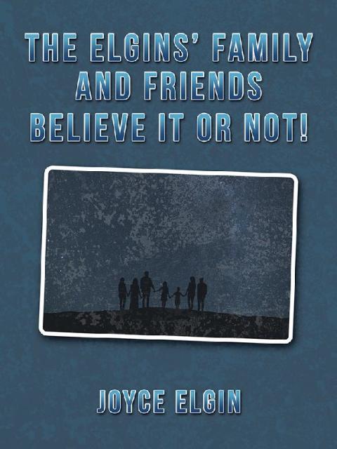 Cover image for book The Elgins’ Family and Friends Believe It or Not!