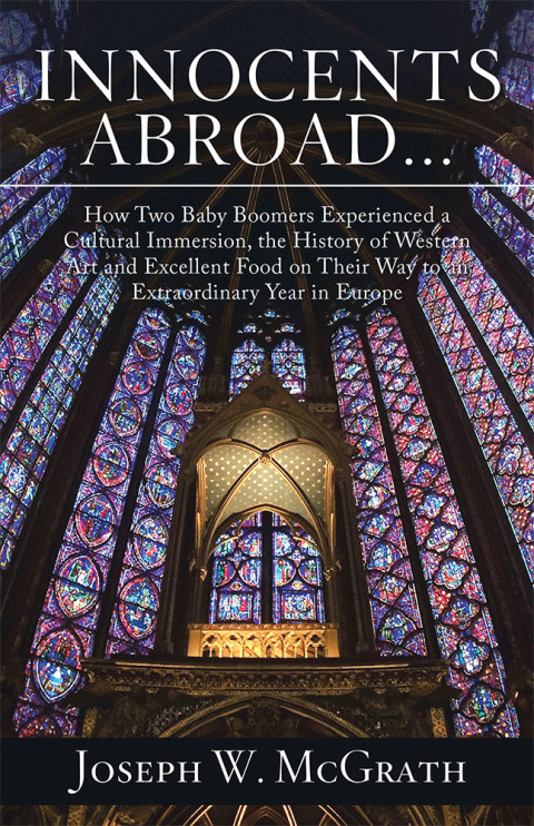 Cover image for book Innocents Abroad...How Two Baby Boomers Experienced a Cultural Immersion, the History of Western Art and Excellent Food on Their Way to an Extraordinary Year in Europe