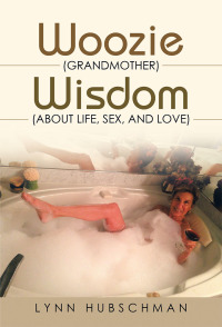 Cover image: Woozie (Grandmother) Wisdom (About Life, Sex, and Love) 9781532069864