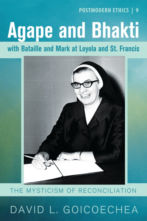 Cover image for book Agape and Bhakti with Bataille and Mark at Loyola and St. Francis