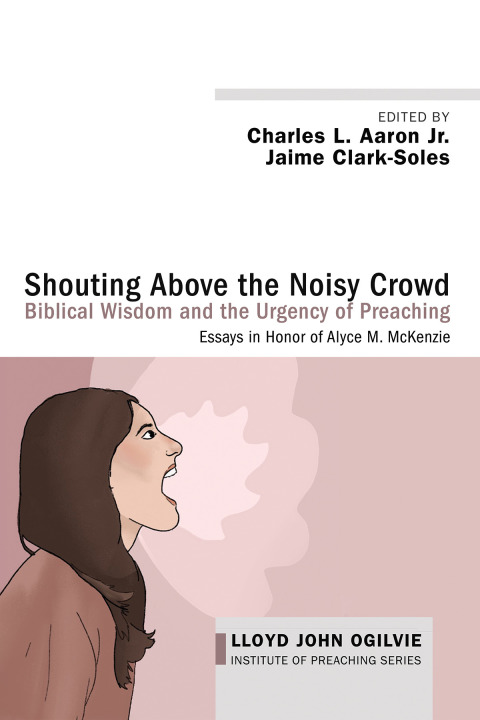 Cover image for book Shouting Above the Noisy Crowd: Biblical Wisdom and the Urgency of Preaching