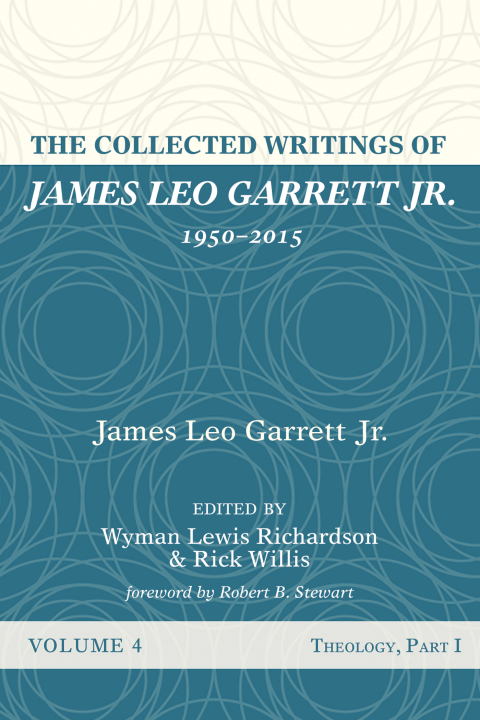 Cover image for book The Collected Writings of James Leo Garrett Jr., 1950–2015: Volume Four