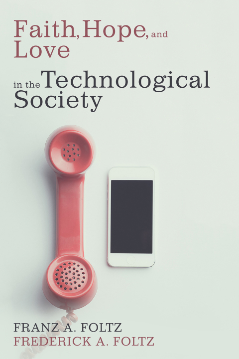 Cover image for book Faith, Hope, and Love in the Technological Society