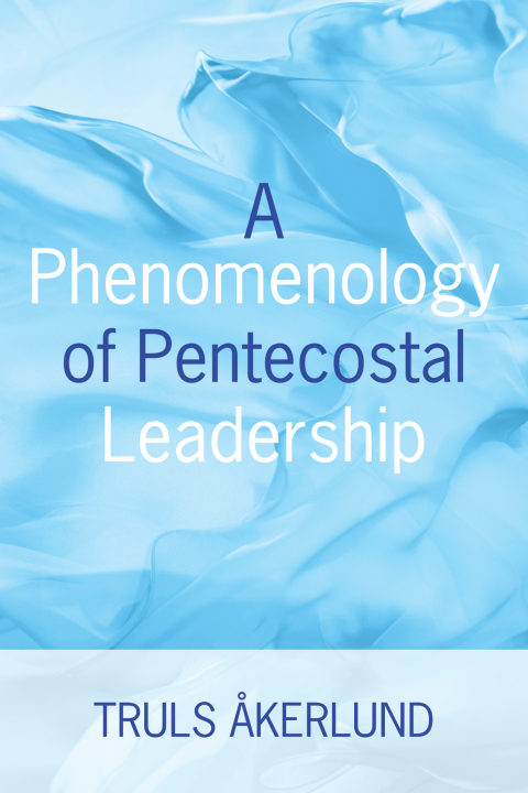 Cover image for book A Phenomenology of Pentecostal Leadership