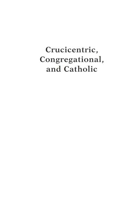 Cover image for book Crucicentric, Congregational, and Catholic