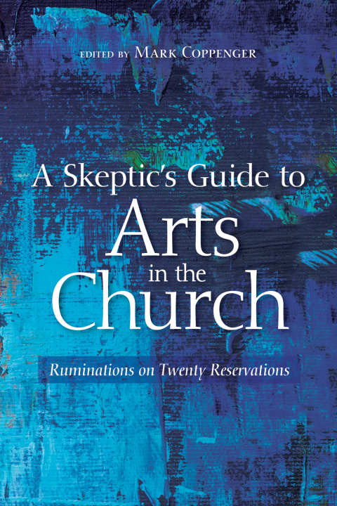 Cover image for book A Skeptic’s Guide to Arts in the Church